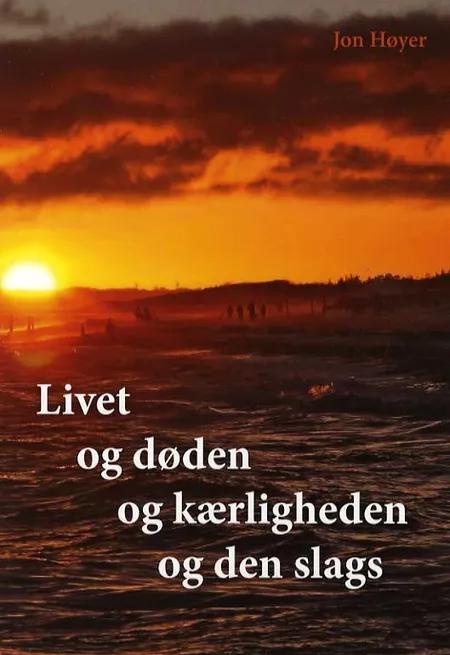 Livet og døden og kærligheden og den slags af Jon Høyer