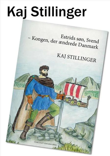 Estrids søn, Svend - kongen, der ændrede Danmark af Kaj Stillinger