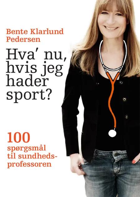Hva' nu, hvis jeg hader sport? af Bente Klarlund Pedersen