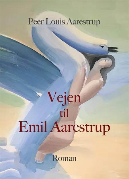 Vejen til Emil Aarestrup af Peer Louis Aarestrup
