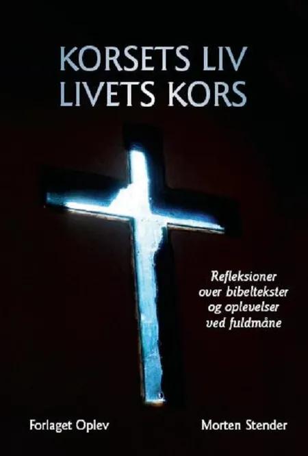 Korsets liv - livets kors af Morten Stender