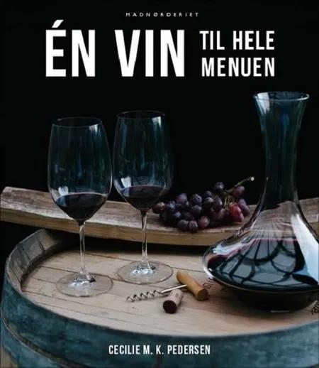 Én vin til hele menuen af Cecilie M. K. Pedersen