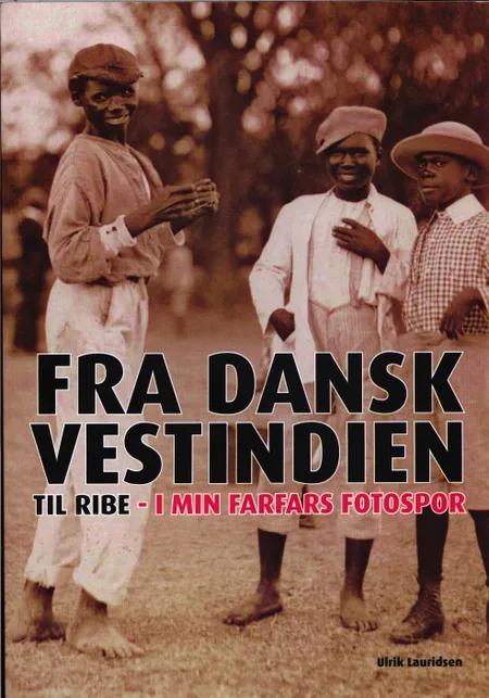 Fra Dansk Vestindien til Ribe af Ulrik Lauridsen