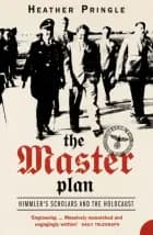 THE MASTER PLAN: HIMMLER'S SCHOLARS & HO