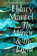 The Mirror and the Light - Hilary Mantel