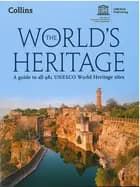 The World´s Heritage: A guide to all 981 UNESCO World Heritage Sites