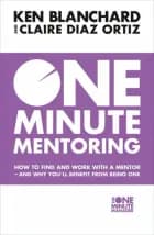 One Minute Mentoring: How to Find and Work with a Mentor - and Why You´ll Benefit from Being One