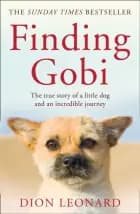 Finding Gobi: The true story of a little dog and an incredible journey