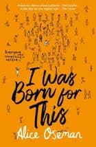 I Was Born for This - Alice Oseman