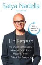 Hit Refresh: The Quest to Rediscover Microsoft's Soul and Imagine a Better Future for Everyone