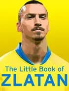 The Little Book of Zlatan - Malcolm Olivers