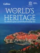World's Heritage, The: The definitive guide to all 1073 World Heritage Sites UNESCO