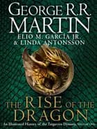 The Rise of the Dragon: An Illustrated History of the Targaryen Dynasty af George R.R. Martin, Elio M. Garcia Jr. og Linda Antonsson