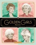 Golden Girls Forever:An Unauthorized Look Behing the Lanai