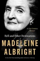Hell and Other Destinations: A 21st-Century Memoir - Madeleine Albright