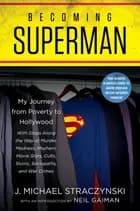 Becoming Superman: My Journey From Poverty to Hollywood - J. Michael Straczynski