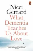 What Dementia Teaches Us About Love af Nicci Gerrard