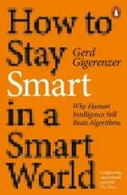 How to Stay Smart in a Smart World: Why Human Intelligence Still Beats Algorithms