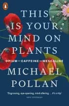 This Is Your Mind On Plants: Opium-Caffeine-Mescaline af Michael Pollan