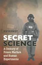 Secret Science: A Century of Poison Warfare and Human Experiments