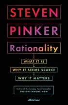 Rationality: What It Is, Why It Seems Scarce, Why It Matters - Steven Pinker