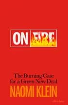On Fire: The Burning Case for a Green New Deal - Naomi Klein