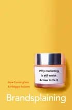 Brandsplaining: Why Marketing is (Still) Sexist and How to Fix It