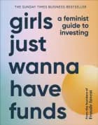 Girls Just Wanna Have Funds: A Feminist Guide to Investing