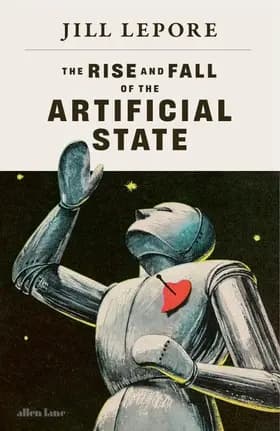 The Rise and Fall of the Artificial State af Jill Lepore