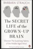 THE SECRET LIFE OF THE GROWN-UP BRAIN