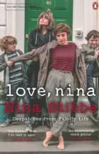 Love, Nina: Despatches from Family Life af Nina Stibbe