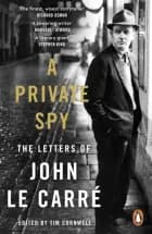 A Private Spy: The Letters of John le Carré 1945-2020 - John Le Carre af John le Carre