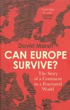 Can Europe Survive?: The Story of a Continent in a Fractured World