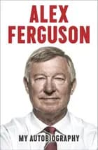 Alex Ferguson - My Autobiography