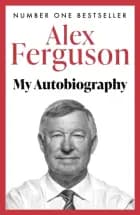 Alex Ferguson - My Autobiography