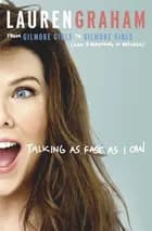 Talking as Fast as I Can: From Gilmore Girls to Gilmore Girls, and Everything in Between