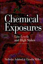 Chemical Exposures: Low Levels and High Stakes - Claudia S. Miller, Nicholas A. Ashford