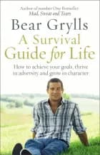 A Survival Guide for Life af Bear Grylls