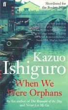 When We Were Orphans - Kazuo Ishiguro