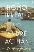 Homo Irrealis: Essays af Andre Aciman