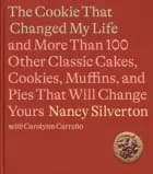 The Cookie That Changed My Life: And More Than 100 Other Classic Cakes, Cookies, Muffins, and Pies ...