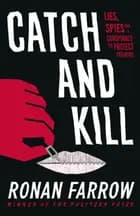 Catch and Kill: Lies, Spies and a Conspiracy to Protect Predators - Ronan Farrow
