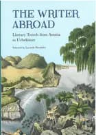 The Writer Abroad: Literary Travels from Austria to Uzbekistan - Lucinda Hawksley