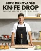 Knife Drop: Creative Recipes Anyone Can Cook af Nick DiGiovanni