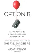 Option B: Facing Adversity, Building Resilience and Finding Joy - Adam Grant, Sheryl Sandberg
