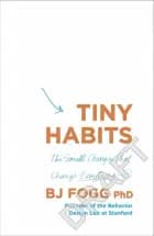 Tiny Habits: The Small Changes That Change Everything af B. J. Fogg