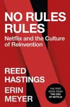 No Rules Rules: Netflix and the Culture of Reinvention - Erin Meyer