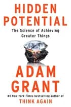 Hidden Potential The Science of Achieving Greater Things - Adam Grant