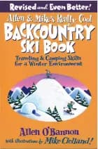 Allen & Mike's Really Cool Backcountry Ski Book : Traveling & Camping Skills For A Winter Environment