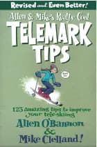 Allen & Mike's Really Cool Telemark Tips, Revised and Even Better!: 123 Amazing tips to imporve your tele-skiing